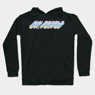 Ew, People Hoodie